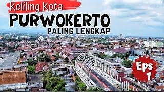 KELILING KOTA PURWOKERTO TERLENGKAP TH 2024 | Eps 1