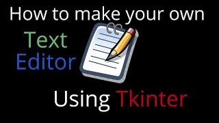 How to create your own TEXT EDITOR using Tkinter!