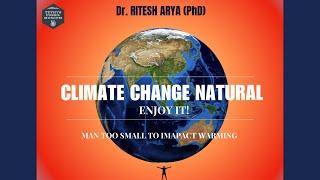 Climate Change Natural - Enjoy It.... A film by Aamodini Arya (based on the work of Dr Ritesh Arya).