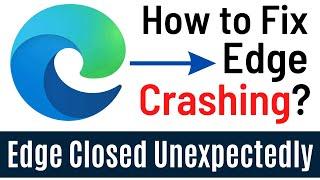 How to Fix Microsoft Edge Crashing issue in Windows 10 | Edge closed unexpectedly (Easiest Way)