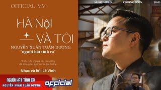 Hà Nội và tôi Official MV I "người hát tình ca" Nguyễn Xuân Tuấn Dương I Nhạc và lời: Lê Vinh