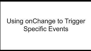 INTRO: Using onChange to Trigger Specific Events