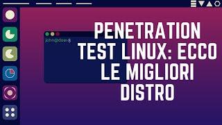 Penetration test Linux: ecco le migliori distro