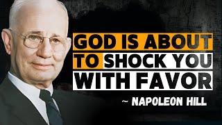 GOD IS ABOUT TO SHOCK YOU WITH FAVOR  ~ NAPOLEON HILL