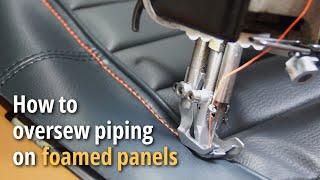 How to oversew piping on foamed panels - Car upholstery basics