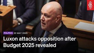 PM Christopher Luxon attacks opposition after Budget 2025 revealed