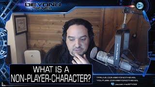 What is an NPC or Non Player Character ? - Beyond The Veil QUICKIE! - Beyond The Veil