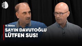 "SAYIN DAVUTOĞLU; LÜTFEN SUS!" Selim Kotil & Erol Mütercimler #S2B17