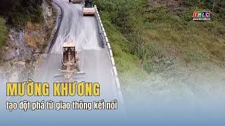 Mường Khương tạo đột phá từ giao thông kết nối | THLC