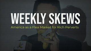 Weekly Skews – 3/04/25 – America as a Flea Market for Rich Perverts