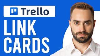 How to Link Cards in Trello (How to Connect Trello Cards Together)