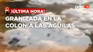 ¡Última Hora! Vecinos de la col. las Águilas piden ayuda para retirar granizo tras fuerte lluvia