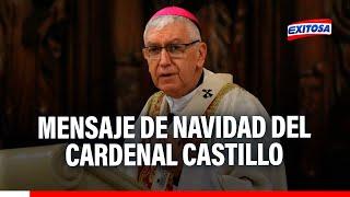 Cardenal Castillo y su mensaje por Navidad: "Tenemos muchas graves en el país"