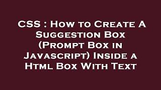 CSS : How to Create A Suggestion Box (Prompt Box in Javascript) Inside a Html Box With Text