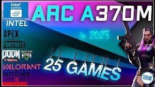 INTEL ARC A370M in 25 Games   | 2023