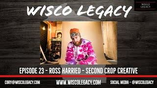 Ross Harried - Second Crop Creative - Ep. 23