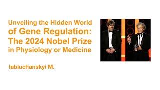 Unveiling the Hidden World of Gene Regulation: The 2024 Nobel Prize in Physiology or Medicine