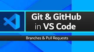 Using Git & GitHub in VSCode: Branches, Pull Requests & Merges