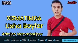 AZIMJON MAMASHARIPOV (XIZMATIMDA USHA BOYLAR) 2023
