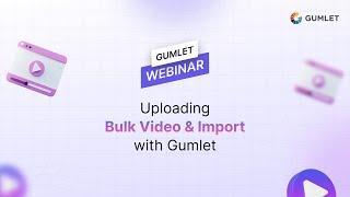 Video Upload & Import with Gumlet | Webinar '24