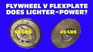 FLYWHEEL VS FLEXPLATE-DOES A LIGHTWEIGHT FLYWHEEL ADD ANY POWER? 45 POUNDS VS 16 POUNDS-WHO WINS?