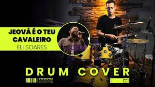 Eli Soares - Jeová É O Teu Cavaleiro | Drum Cover