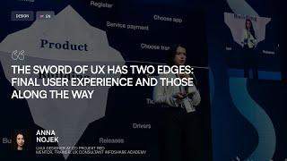 [ENG] The Sword of UX Has Two Edges. Final User Experience And Those Along The Way | Anna Nojek