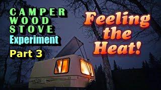 Camper Wood Stove Experiment Pt 3: Feeling the Heat!