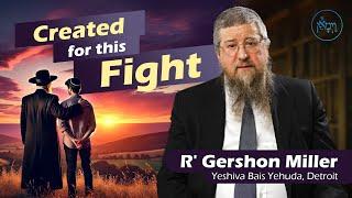 Created for This Fight | Rabbi Gershon Miller