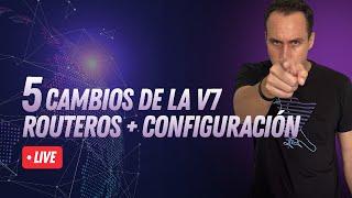 5 CAMBIOS DE LA V7 ROUTEROS+CONFIGURACIÓN | WARLEY GOES