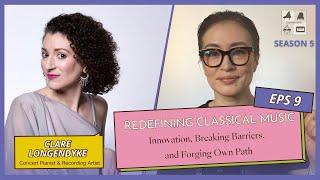 Season 5 Episode 9: "Redefining Classical Music" Clare Longendyke - Pianist & Recording Artist