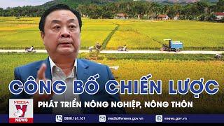 Công Bố Chiến Lược Phát Triển Nông Nghiệp, Nông Thôn - VNEWS