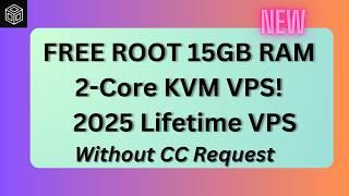 FREE ROOT 15GB RAM 2-Core KVM VPS!  No CC | 2025 Lifetime VPS