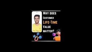Why does Customer Life-Time Value matter?