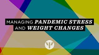 Managing Pandemic Stress and Weight Changes