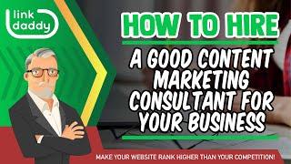 How to Hire a Good Content Marketing Consultant for Your Business