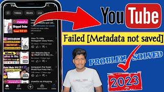 Failed metadata not saved YouTube | metadata not saved YouTube | Metadata 2023