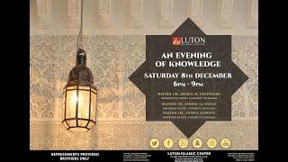 Luton Islamic Centre Presents; “An Evening of Knowledge Part 1.” Saturday 8th December 2018