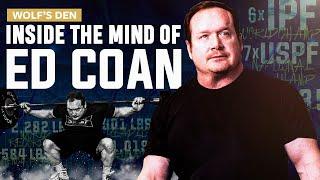 Inside the Mind of Ed Coan | The Greatest of All Time