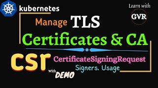 Kubernetes - Manage TLS Certificates, CA, Certificate Signing Request CSR, Signers, Usage