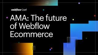 The future of Webflow Ecommerce — Webflow Conf 2022