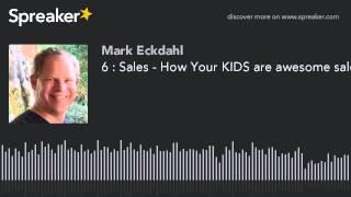 6 : Sales - How Your KIDS are awesome salespersons – Wes Schaeffer