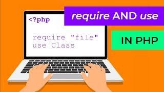 The difference between use and require in PHP