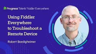 How to Use Fiddler Everywhere to Troubleshoot a Remote Device