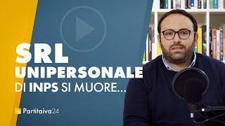 SRL UNIPERSONALE: di INPS si muore...