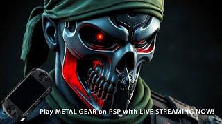 Play METAL GEAR on PSP with LIVE STREAMING NOW!