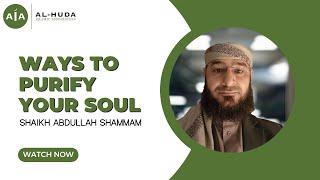 Ways to Purify Your Soul by Shaikh Abdullah Shammam | Friday Sermon at Al-Huda Islamic Association