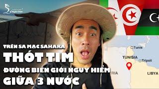 Chơi trò mạo hiểm trên Sahara, thâm nhập biên giới và bữa ăn đáng nhớ đời nhất từ trước tới nay 