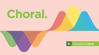 Choral [Extended]: Enchanting classical music for vocal choir - YourClassical MPR Playlist