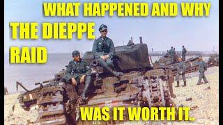 THE DIEPPE  MASSACRE 1942 - WHAT HAPPENED, WHY AND WAS IT WORTH IT